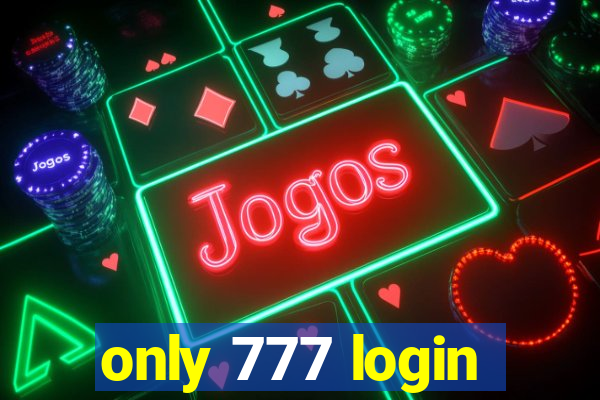 only 777 login